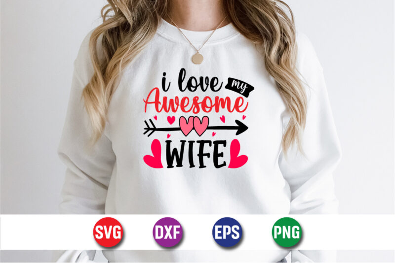 I Love My Awesome Wife, be my valentine Vector, cute heart vector, funny valentines Design, happy valentine shirt print Template