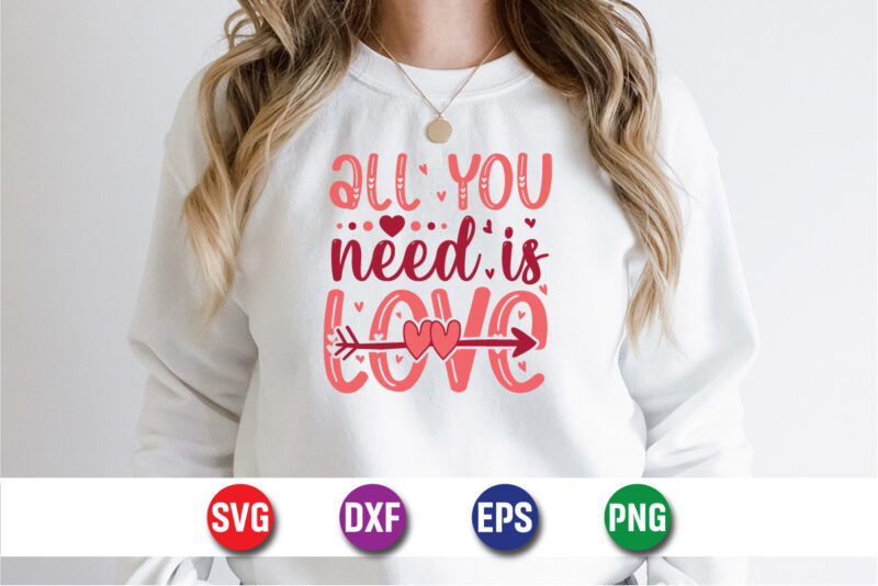 All You Need Is Love, be my valentine Vector, cute heart vector, funny valentines Design, happy valentine shirt print Template