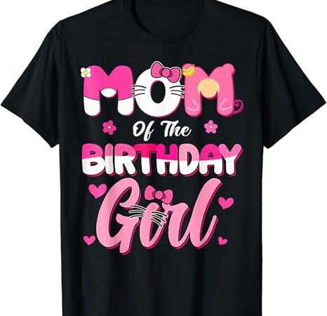 Mom of the birthday girl cat kitty family matching t-shirt