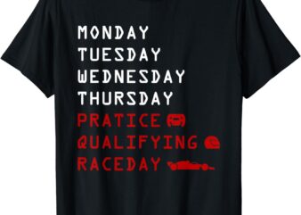Monday Tuesday Thursday Practice Qualifying Race Day T-Shirt