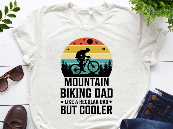 Mountain biking dad like a regular dad but cooler t-shirt design