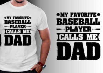 My Favorite Baseball Player Calls Me Dad T-Shirt Design