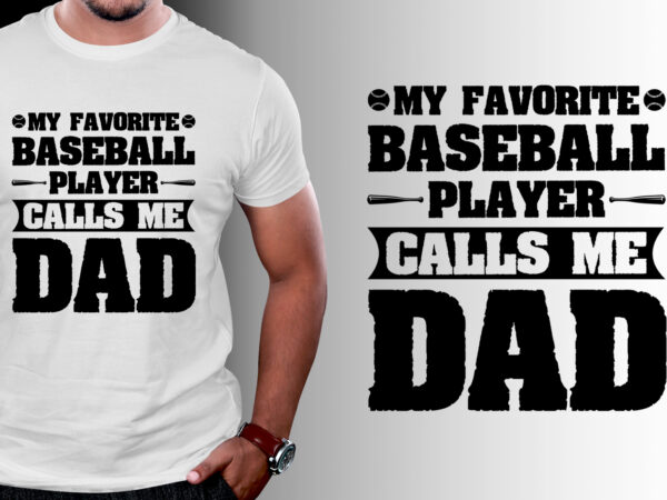 My favorite baseball player calls me dad t-shirt design