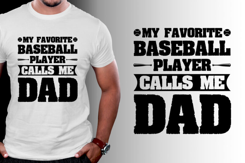 My Favorite Baseball Player Calls Me Dad T-Shirt Design