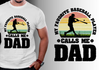 My Favorite Baseball Player Calls Me Dad T-Shirt Design