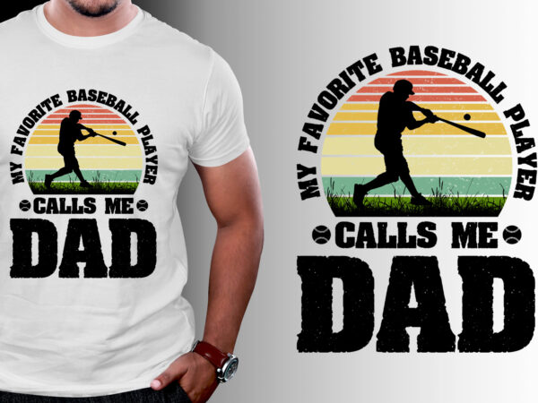 My favorite baseball player calls me dad t-shirt design