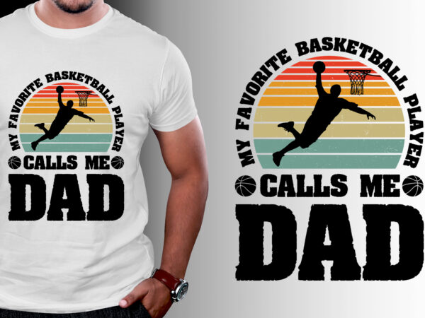 My favorite basketball player calls me dad t-shirt design