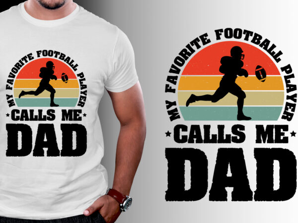 My favorite football player calls me dad t-shirt design