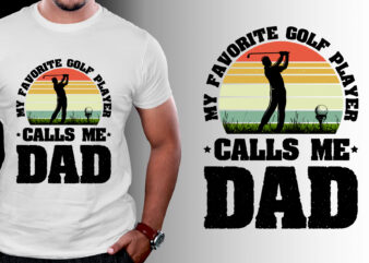 My Favorite Golf Player Calls me Dad T-Shirt Design