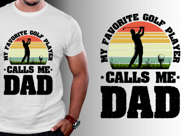 My favorite golf player calls me dad t-shirt design