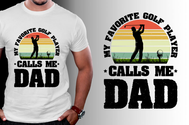 My Favorite Golf Player Calls me Dad T-Shirt Design