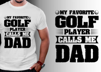 My Favorite Golf Player Calls me Dad T-Shirt Design