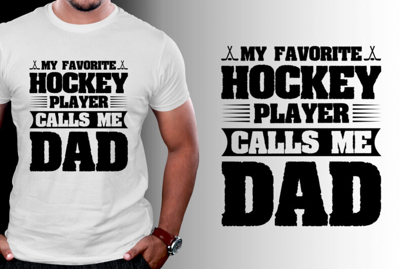 My Favorite Hockey Player Calls me Dad T-Shirt Design