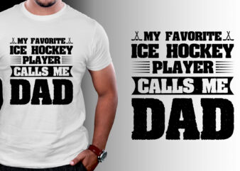 My Favorite Ice Hockey Player Calls me Dad T-Shirt Design