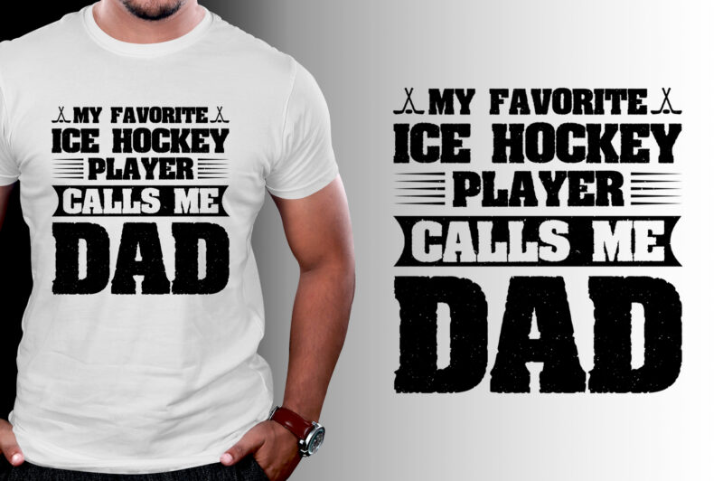 My Favorite Ice Hockey Player Calls me Dad T-Shirt Design