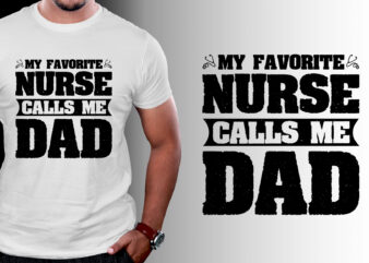 My Favorite Nurse Calls Me Dad T-Shirt Design
