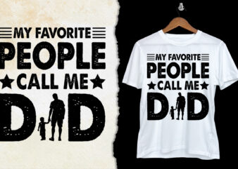 My Favorite People Call Me Dad T-Shirt Design