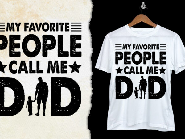 My favorite people call me dad t-shirt design