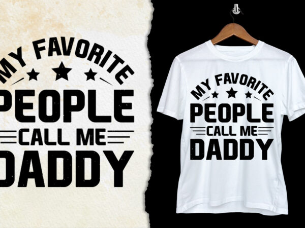 My favorite people call me daddy t-shirt design