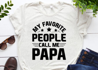 My Favorite People Call Me Papa T-Shirt Design
