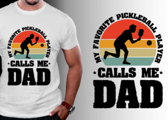 My Favorite Pickleball Player Calls me Dad T-Shirt Design