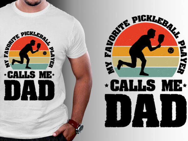 My favorite pickleball player calls me dad t-shirt design