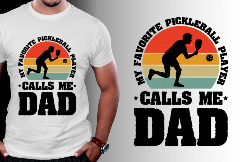 My Favorite Pickleball Player Calls me Dad T-Shirt Design