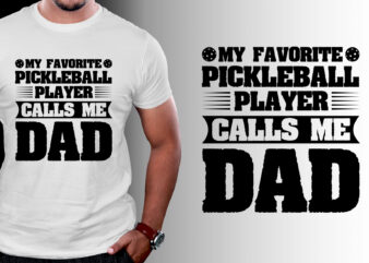 My Favorite Pickleball Player Calls me Dad T-Shirt Design