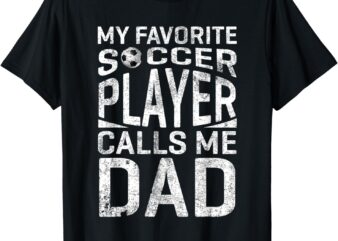 My Favorite Soccer Player Calls Me Dad Fathers Day T-Shirt