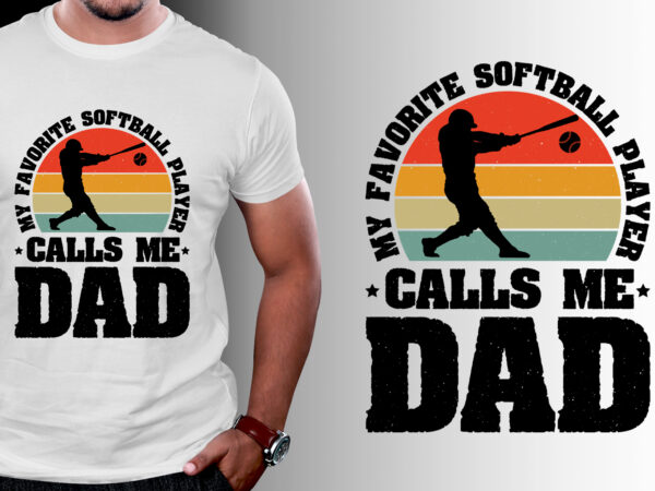 My favorite softball player calls me dad t-shirt design