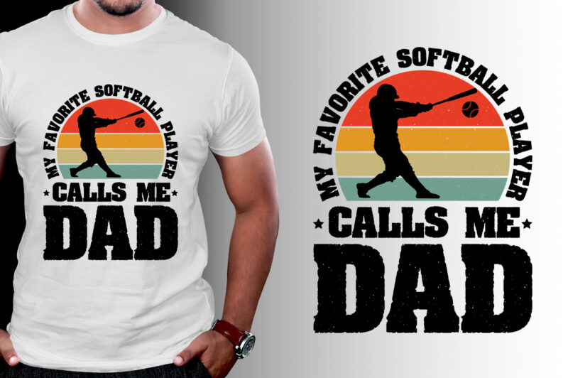 My Favorite Softball Player Calls Me Dad T-Shirt Design