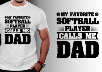 My Favorite Softball Player Calls Me Dad T-Shirt Design