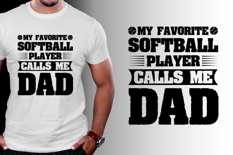 My Favorite Softball Player Calls Me Dad T-Shirt Design