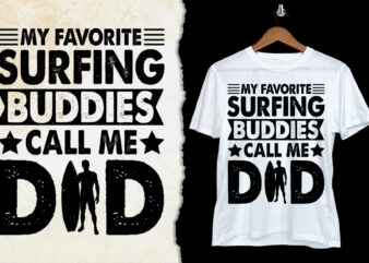 My Favorite Surfing Buddies Call Me Dad T-Shirt Design