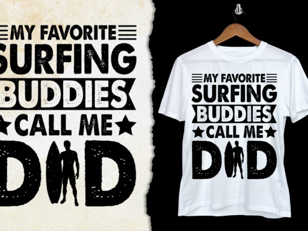 My favorite surfing buddies call me dad t-shirt design