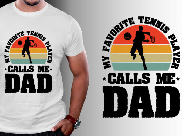 My favorite tennis player calls me dad t-shirt design