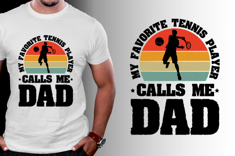 My Favorite Tennis Player Calls me Dad T-Shirt Design