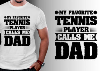 My Favorite Tennis Player Calls me Dad T-Shirt Design