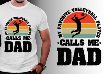 My Favorite Volleyball Player Calls Me Dad T-Shirt Design