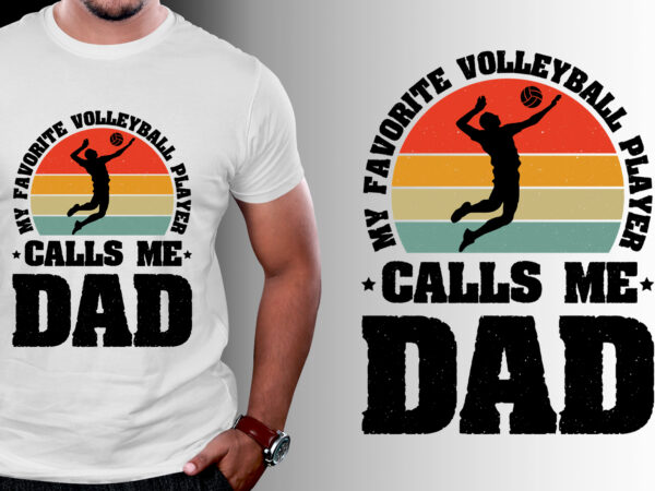 My favorite volleyball player calls me dad t-shirt design