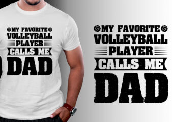 My Favorite Volleyball Player Calls Me Dad T-Shirt Design