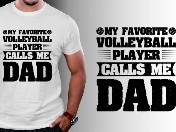 My favorite volleyball player calls me dad t-shirt design