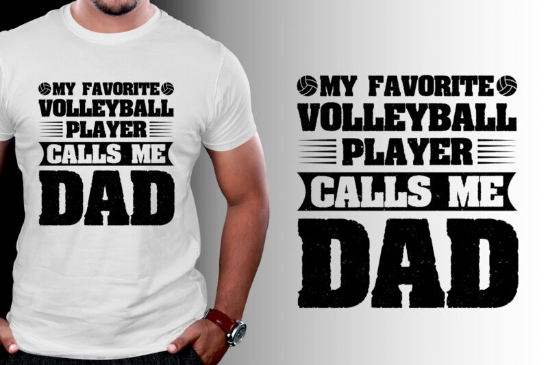 My Favorite Volleyball Player Calls Me Dad T-Shirt Design