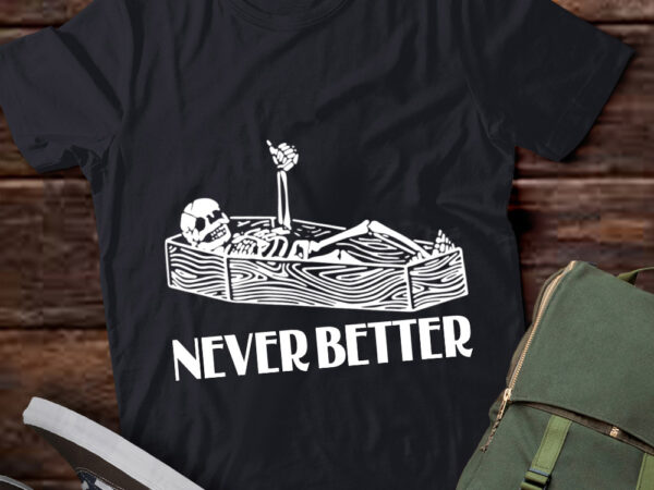 Never better skeleton funny skull happy halloween party lts-d T shirt vector artwork