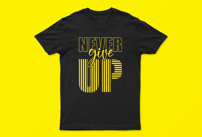 Never Give Up | T-Shirt Design For Sale | All Files | Very Easy To Print