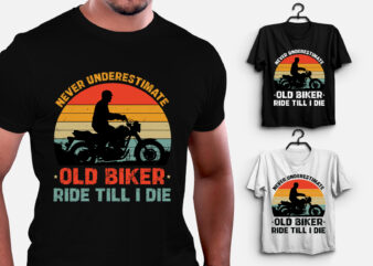 Never Underestimate Old Biker Ride Till I Die T-Shirt Design
