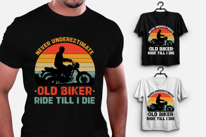 Never Underestimate Old Biker Ride Till I Die T-Shirt Design