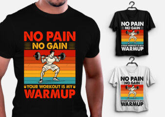 No Pain No Gain Your Workout is my Warmup GYM Fitness T-Shirt Design
