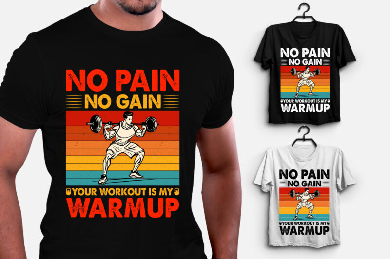 No Pain No Gain Your Workout is my Warmup GYM Fitness T-Shirt Design