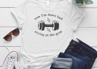 Now I’m Down Bad Crying At The Gym Comfort Colors Shirt, Funny Workout Shirt, Fitness shirt LTSD